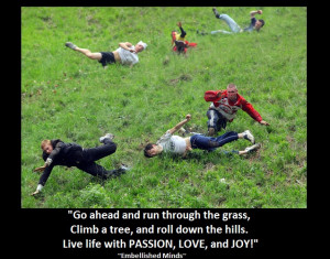 ... rolling down hill Life Quotes: Live Life with PASSION, LOVE, and JOY