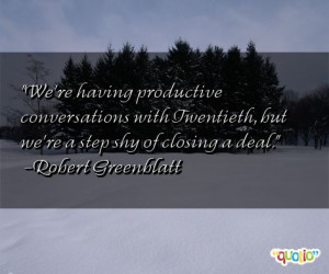 We're having productive conversations with Twentieth, but