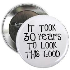 30Th Birthday Sayings Buttons, Pins, & Badges