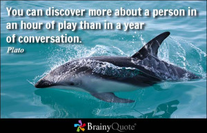 ... more about a person in an hour of play than in a year of conversation