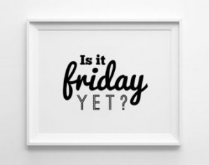 ... typography ar t wall decor mottos is it friday yet inspirational quote