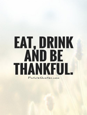 Thanksgiving Quotes Drinking Quotes Be Thankful Quotes Drink Quotes