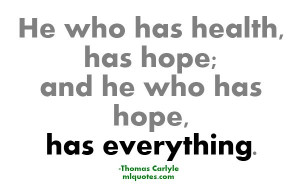 he who has health has hope and he who has hope has everything thomas ...