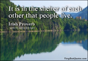Love quotes, It is in the shelter of each other that people live.