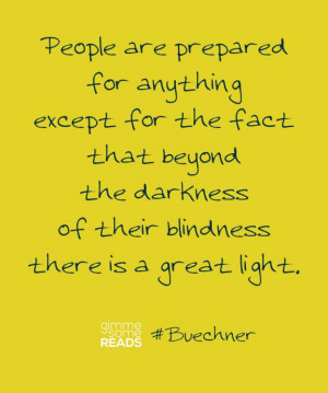 buechner quote people are prepared for anything except gimme some ...
