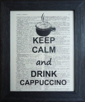 Keep Calm And Drink Cappuccino Quote on an Vintage Dictionary Book ...