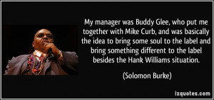 My manager was Buddy Glee, who put me together with Mike Curb, and was ...