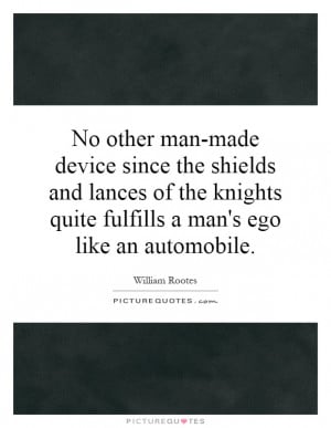 ... quite fulfills a man's ego like an automobile. Picture Quote #1