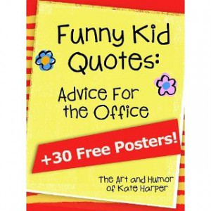 Funny Kid Quotes Advice for the Office Kate Harper