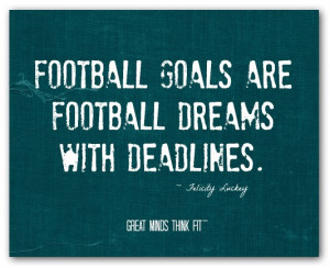 Football goals are football dreams withdeadlines.