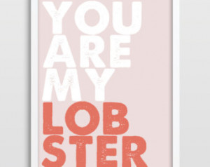 ... Quote, Inspirational Quote, Friends TV Show, You Are My Lobster
