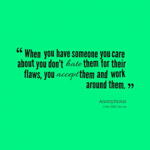 Quotes Picture: when you have someone you care about you dont hate ...