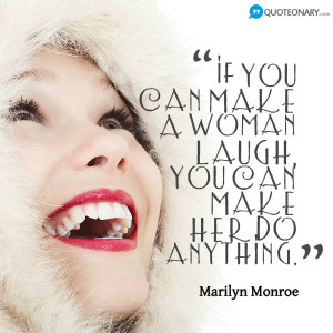 if you can make a woman laugh you can make her do anything marilyn ...