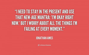 quote-Jonathan-Ames-i-need-to-stay-in-the-present-171245.png