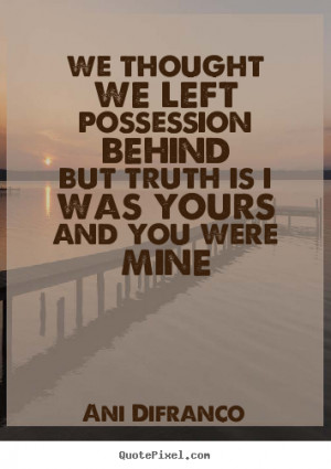 ... ani difranco more love quotes motivational quotes life quotes