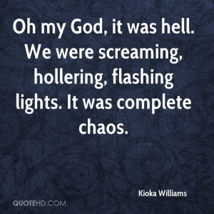 ... We were screaming, hollering, flashing lights. It was complete chaos