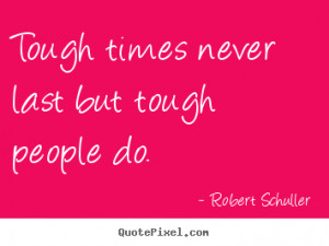 Create photo sayings about inspirational - Tough times never last but ...