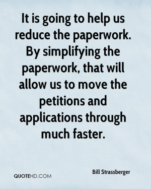 is going to help us reduce the paperwork. By simplifying the paperwork ...