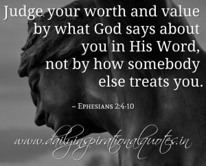 Judge your worth and value by what God says about you in His Word, not ...