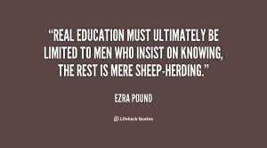 Real education must ultimately be limited to men who insist on knowing ...