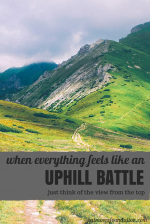 uphill battle just think of the view from the top # motivational ...