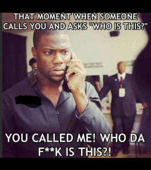 Kevin Hart LOL that sum stupid stuff if somebody callin u then they ...