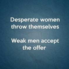 It's a pet peeve of mine. Desperate, attention seeking women make us ...