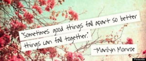 ... Quote On Good Things Falling Apart So Better Things Can Come Together