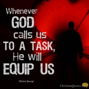 Michael Youssef Quote - Whenever God calls us to a task, He will equip ...