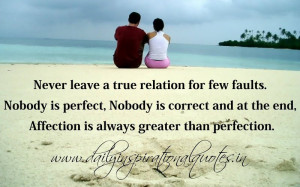 Never leave a true relation for few faults. Nobody is perfect, Nobody ...