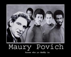 Okay, is the Maury show fake? Because almost everytime the dude is ...