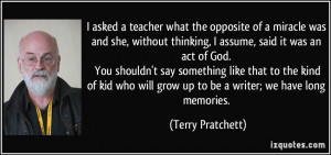 ... will grow up to be a writer; we have long memories. - Terry Pratchett