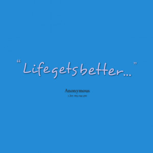 Quotes Picture: life gets better