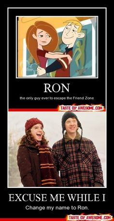 You can only get out of the friend zone if your name is Ron and you ...
