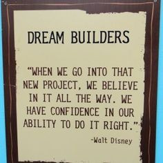 ... . We have confidence in our ability to do it right. Walt Disney Quote