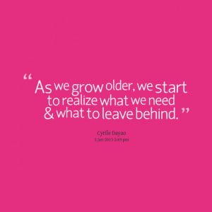 Quotes Picture: as we grow older, we start to realize what we need