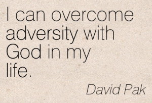 Can Overcome Adversity With God In My Life. - David Pak