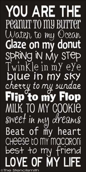 You are the peanut to my butter. Water to my ocean. Glaze on my donut ...