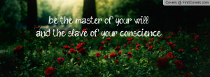 be the master of your will and the slave of your conscience , Pictures
