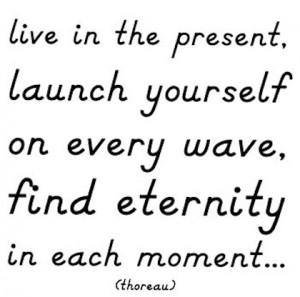 find eternity in every moment picture quote