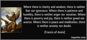 Where there is charity and wisdom, there is neither fear nor ignorance ...