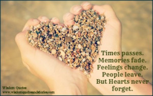 time passes memories fade feelings change people leave but the heart