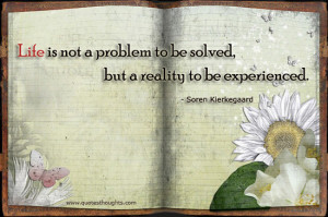 Life is not a problem-Reality-Experience-Soren Kierkegaard-Best Quotes