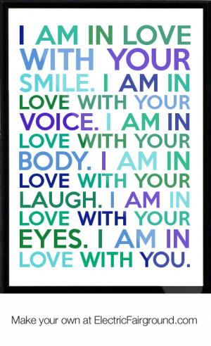 with your smile. I am in love with your voice. I am in love with your ...