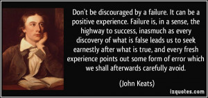 Don't be discouraged by a failure. It can be a positive experience ...