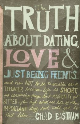 The Truth About Dating, Love, and Just Being Friends by Chad Eastham ...