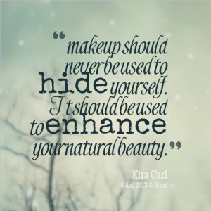 ... used to hide yourself it should be used to enhance your natural beauty