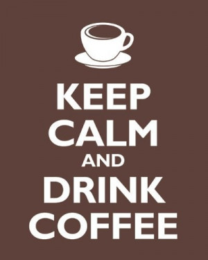 Keep Calm and Drink Coffee, archival print (mocha) by Keep Calm Prints ...