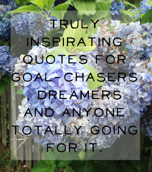 15 Inspirational Quotes for Goal-Chasers, Dreamers and Anyone Totally ...