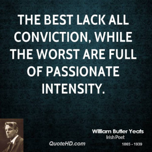 ... lack all conviction, while the worst are full of passionate intensity